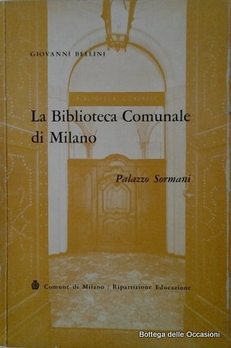 LA BIBLIOTECA COMUNALE DI MILANO. - Palazzo Sormani.