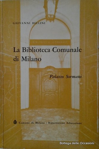 LA BIBLIOTECA COMUNALE DI MILANO. - Palazzo Sormani.