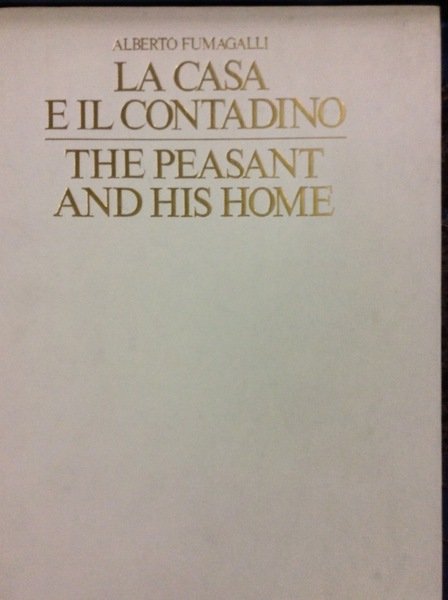 LA CASA E IL CONTADINO. - The peasant and his …