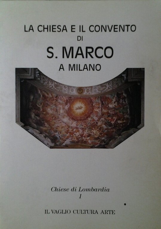 LA CHIESA E IL CONVENTO DI S. MARCO A MILANO.