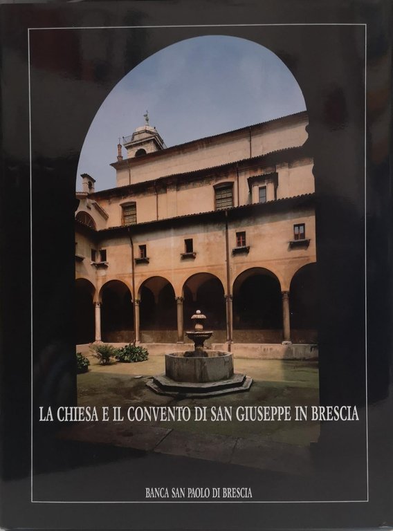 LA CHIESA E IL CONVENTO DI SAN GIUSEPPE IN BRESCIA.