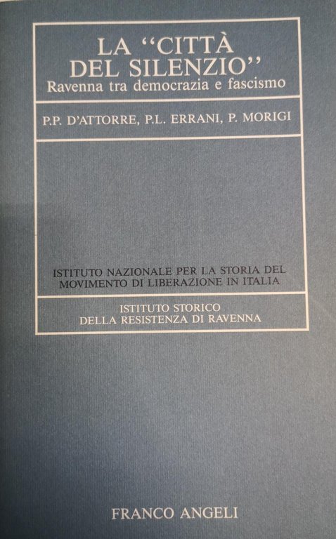 LA CITTA' DEL SILENZIO : RAVENNA TRA DEMOCRAZIA E FASCISMO. …