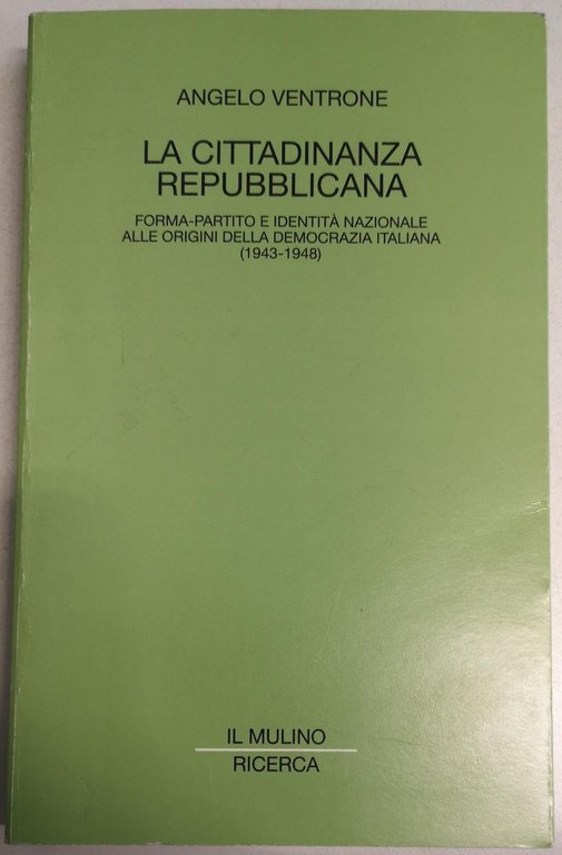 LA CITTADINANZA REPUBBLICANA. FORMA-PARTITO E IDENTITA' NAZIONALE ALLE ORIGINI DELLA …