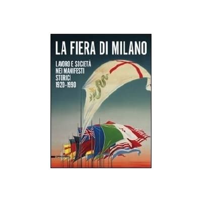 LA FIERA DI MILANO : LAVORO E SOCIETA' NEI MANIFESTI …