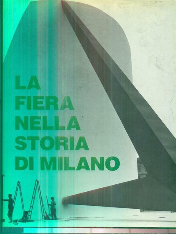 LA FIERA NELLA STORIA DI MILANO.