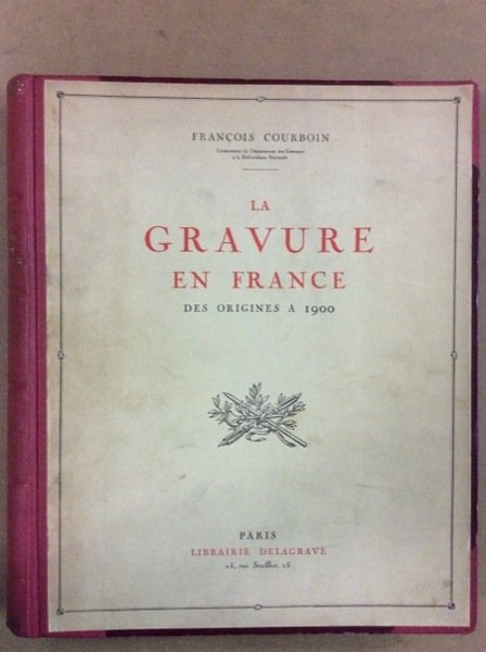 LA GRAVURE EN FRANCE DES ORIGINES A 1900.