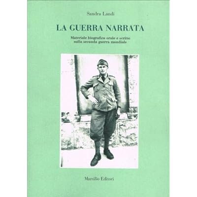 LA GUERRA NARRATA : MATERIALE BIOGRAFICO ORALE E SCRITTO SULLA …