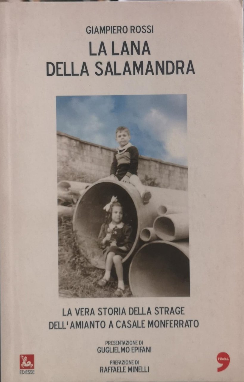 LA LANA DELLA SALAMANDRA. LA VERA STORIA DELLA STRAGE DELL'AMIANTO …