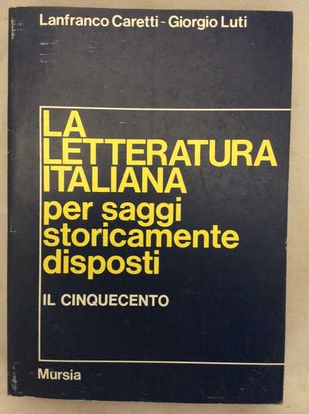 LA LETTERATURA ITALIANA PER SAGGI STORICAMENTE DISPOSTI: IL CINQUECENTO.