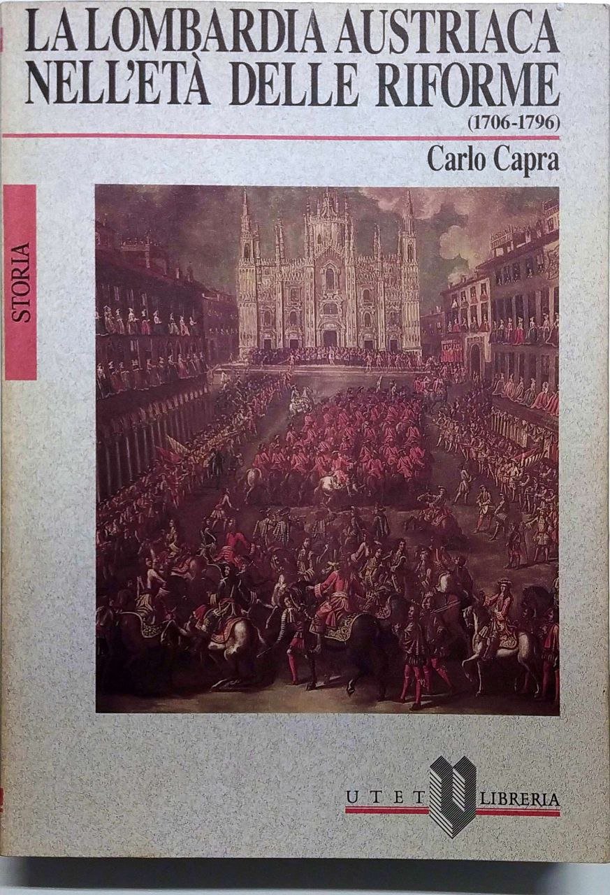 LA LOMBARDIA AUSTRIACA NELL'ETÀ DELLE RIFORME, 1706-1796.