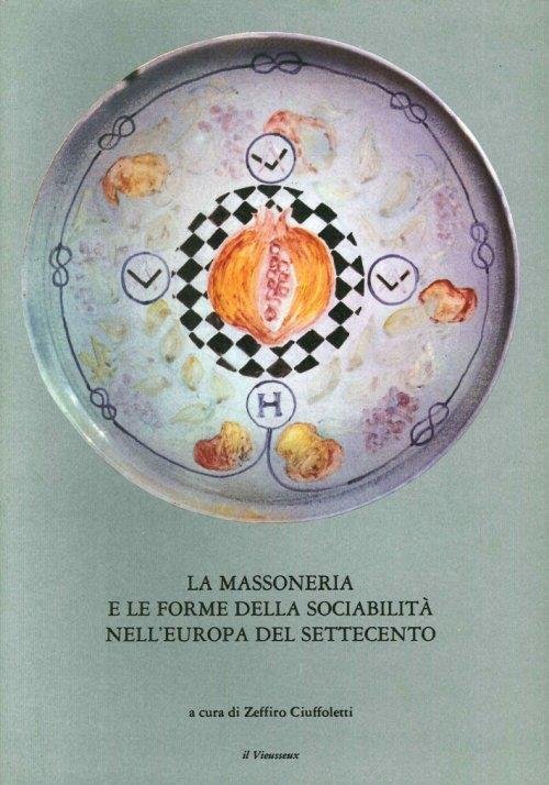 LA MASSONERIA E LE FORME DELLA SOCIABILITA' NELL'EUROPA DEL SETTECENTO.