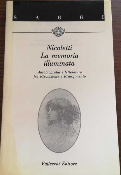 LA MEMORIA ILLUMINATA : AUTOBIOGRAFIA E LETTERATURA FRA RIVOLUZIONE E … | Immagine principale