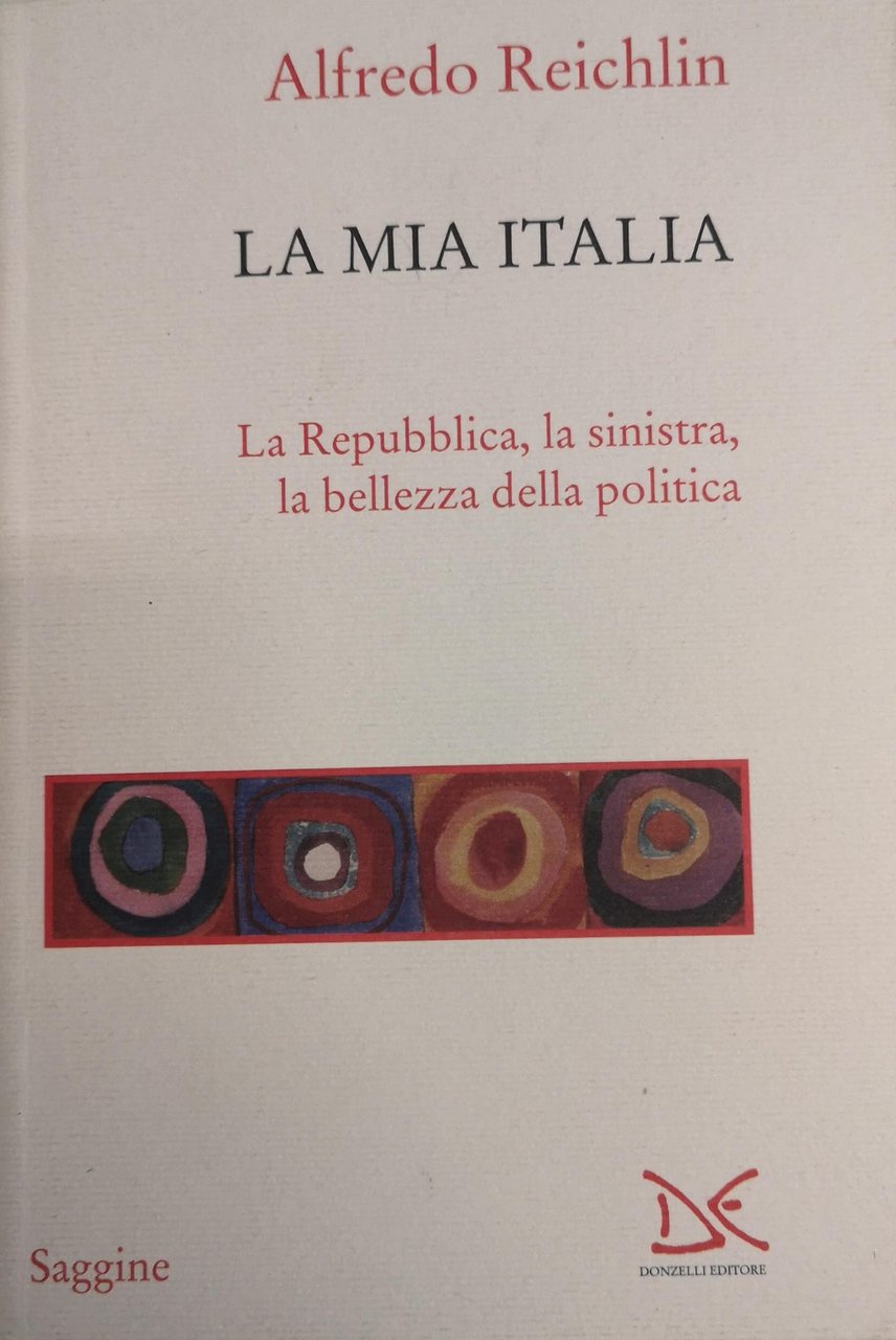 LA MIA ITALIA. LA REPUBLICA, LA SINISTRA, LA BELLEZZA DELLA …