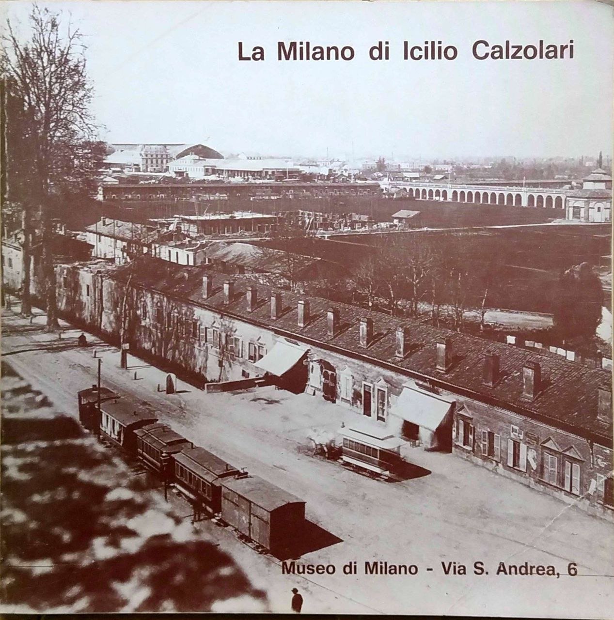 LA MILANO DI ICILIO CALZOLARI, FOTOGRAFO. - Vent'anni (1867-1887) di …