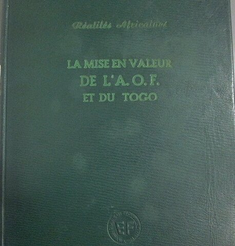 LA MISE EN VALEUR DE L'A.O.F. ET DU TOGO. - …