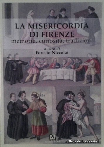 LA MISERICORDIA DI FIRENZE. - Memorie, curiosità, tradizioni.