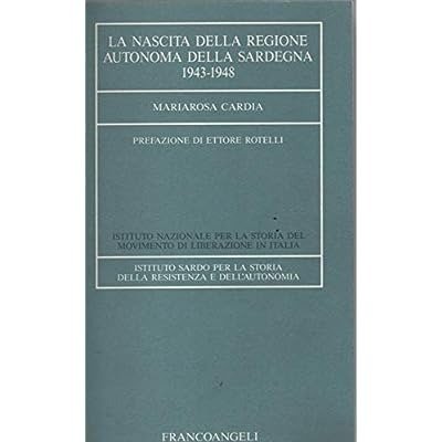 LA NASCITA DELLA REGIONE AUTONOMA DELLA SARDEGNA : 1943-1948. - …