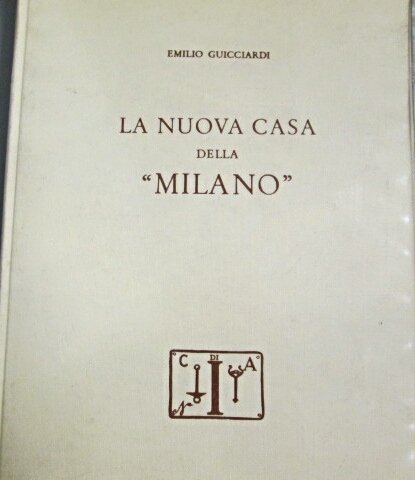 LA NUOVA CASA DELLA "MILANO". - Con la collaborazione di Ulisse Balzani e un'appendice di Mario Mirabella Roberti.