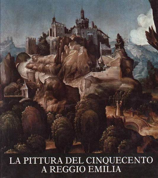 LA PITTURA DEL CINQUECENTO A REGGIO EMILIA. - Regesto e documenti di Elio Monducci.