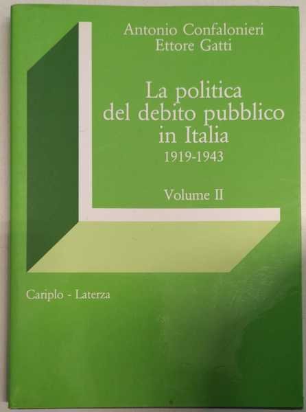 LA POLITICA DEL DEBITO PUBBLICO IN ITALIA (1919-1943). 2 VOLUMI.