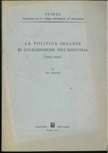 LA POLITICA INGLESE DI LOCALIZZAZIONE DELL'INDUSTRIA : 1934-1959.