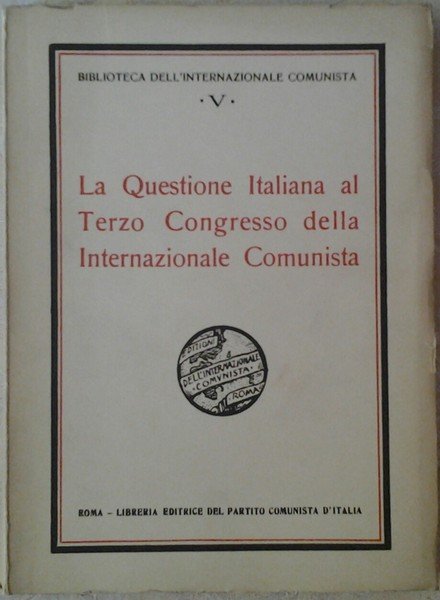 LA QUESTIONE ITALIANA AL TERZO CONGRESSO DELLA INTERNAZIONALE COMUNISTA.