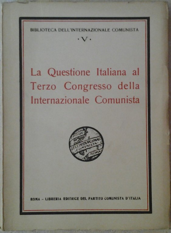 LA QUESTIONE ITALIANA AL TERZO CONGRESSO DELLA INTERNAZIONALE COMUNISTA.