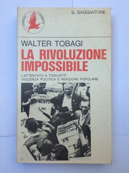 LA RIVOLUZIONE IMPOSSIBILE. - L'attentato a Togliatti: violenza politica e reazione popolare.