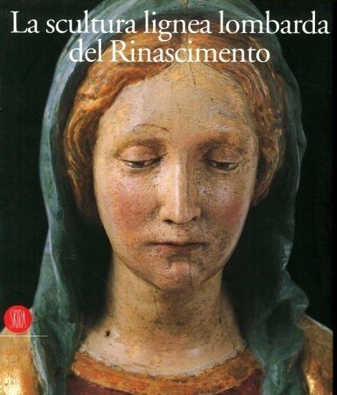 LA SCULTURA LIGNEA LOMBARDA DEL RINASCIMENTO. | Immagine principale