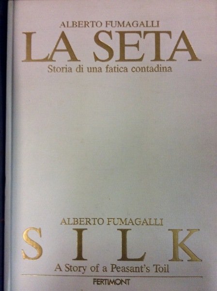 LA SETA. - Storia di una fatica contadina. prefazione di …