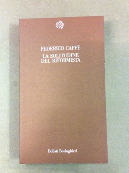 LA SOLITUDINE DEL RIFORMISTA. - A cura di Nicola Acocella …
