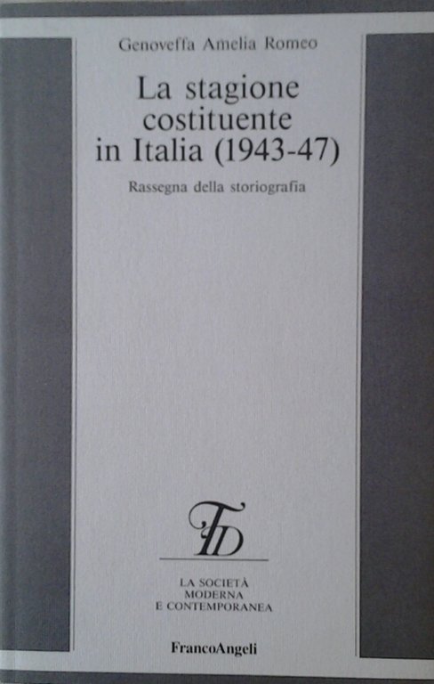 LA STAGIONE COSTITUENTE IN ITALIA (1943-47). - Rassegna della storiografia.