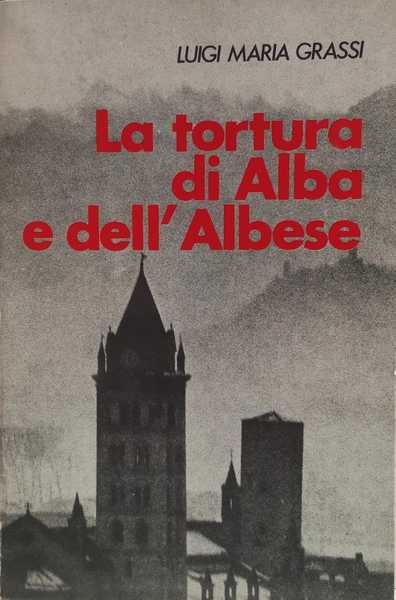 LA TORTURA DI ALBA E DELL'ALBESE. - Introduzione storica di …