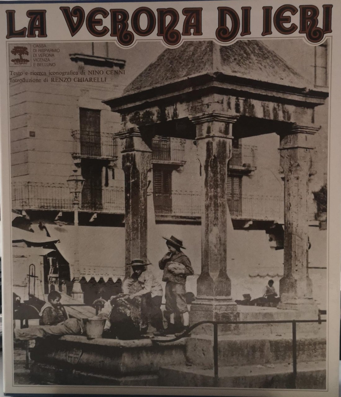 LA VERONA DI IERI. - Introduzione di Renzo Chiarelli.