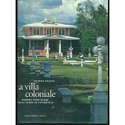 LA VILLA COLONIALE : DIMORE FORESTIERE NELLE TERRE DI CONQUISTA.