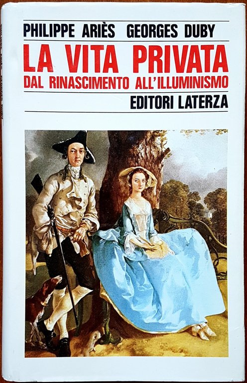LA VITA PRIVATA, VOLUME 3: DAL RINASCIMENTO ALL'ILLUMINISMO.