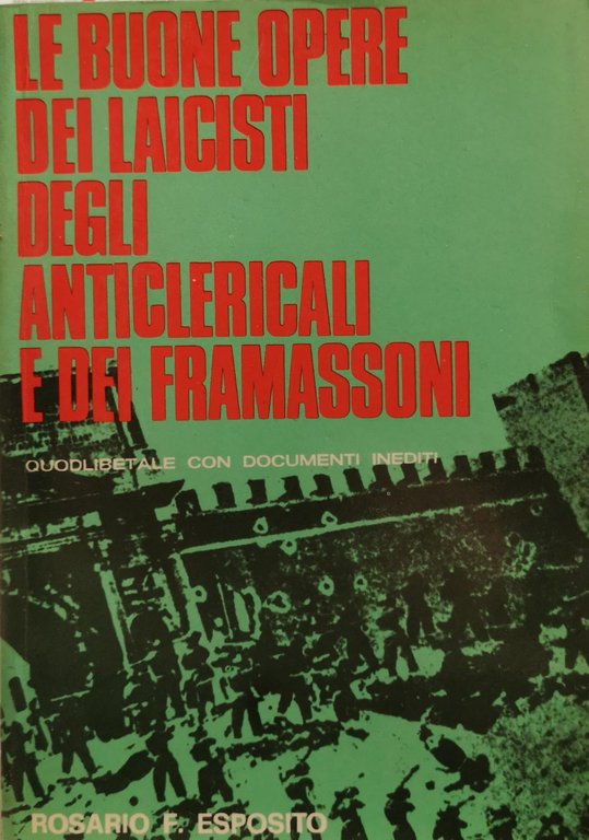 LE BUONE OPERE DEI LAICISTI, DEGLI ANTICLERICALI E DEI FRAMASSONI …