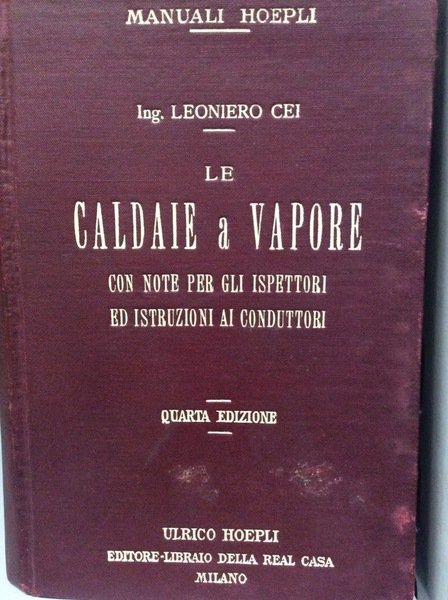 LE CALDAIE A VAPORE. - Con note per gli ispettori …