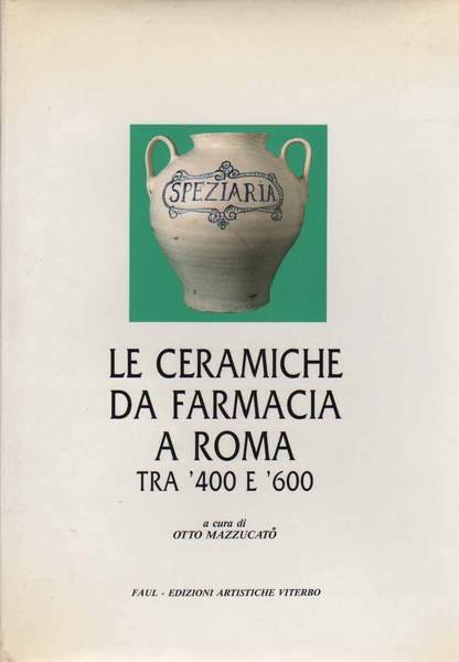 LE CERAMICHE DA FARMACIA A ROMA TRA '400 E '600.