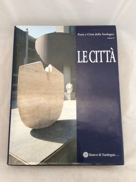 LE CITTA'. Paesi e Citt‡ della Sardegna. Volume II.