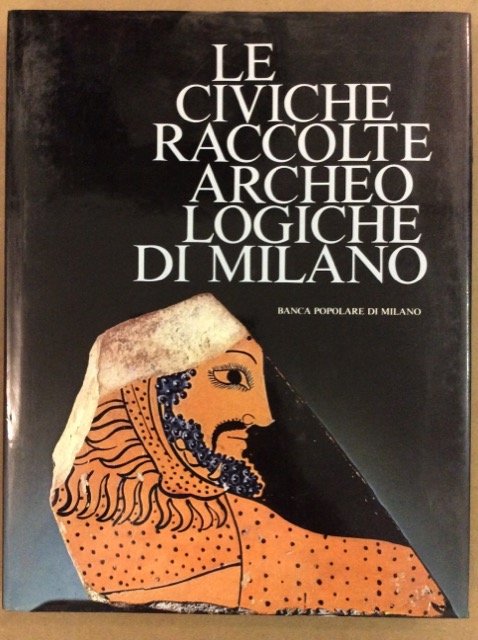LE CIVICHE RACCOLTE ARCHEOLOGICHE DI MILANO.
