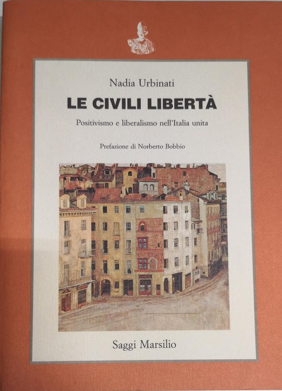 LE CIVILI LIBERT¿ : POSITIVISMO E LIBERALISMO NELL'ITALIA UNITA.