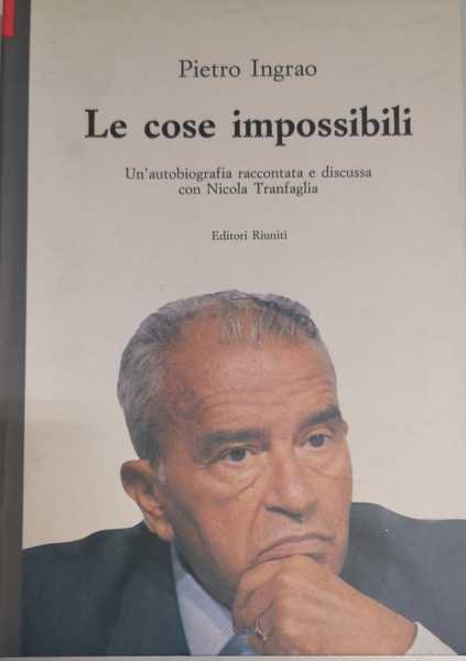 LE COSE IMPOSSIBILI : UN'AUTOBIOGRAFIA RACCONTATA E DISCUSSA CON NICOLA …