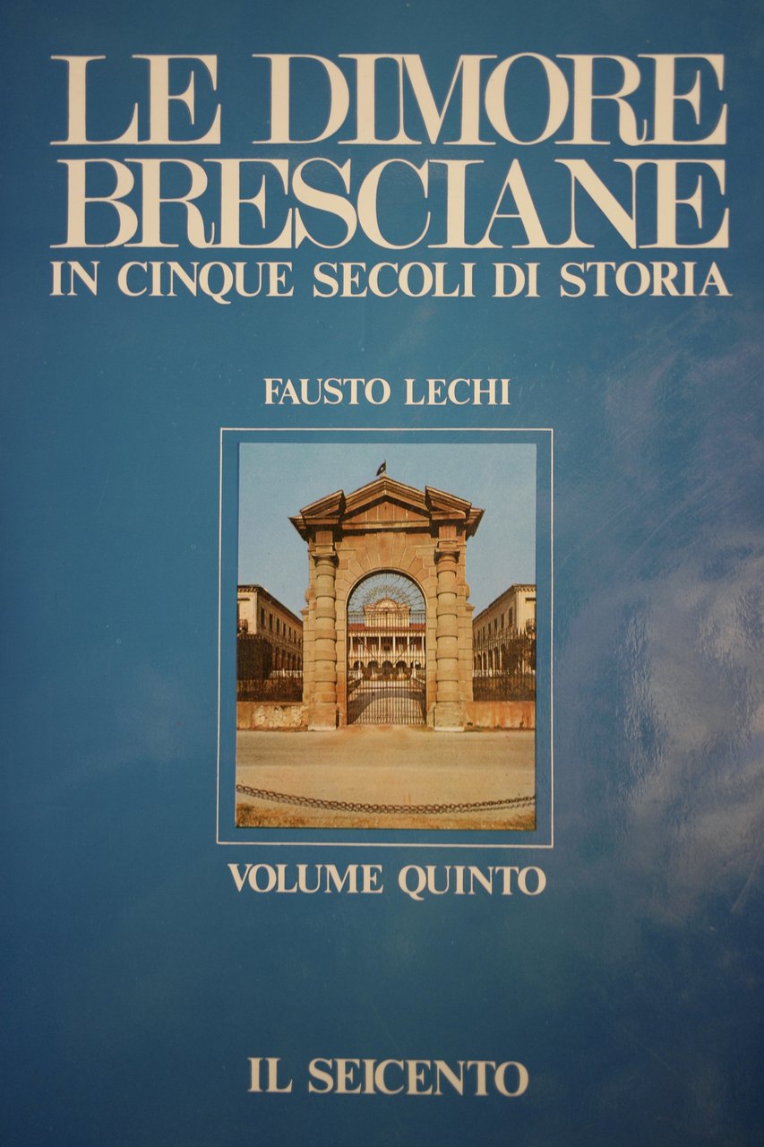 LE DIMORE BRESCIANE - VOLUME QUINTO: IL SEICENTO. - In … | Immagine principale