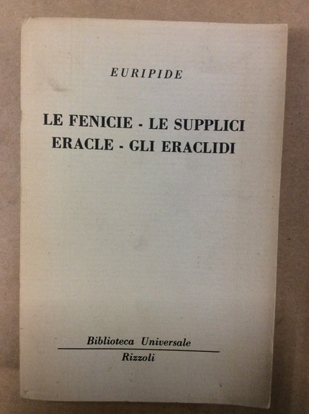 LE FENICIE - LE SUPPLICI - ERACLE - GLI ERACLIDI.