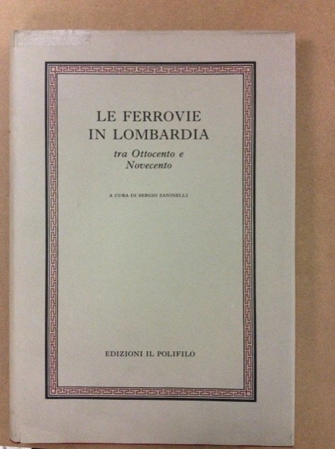 LE FERROVIE IN LOMBARDIA. - Tra Ottocento e Novecento.
