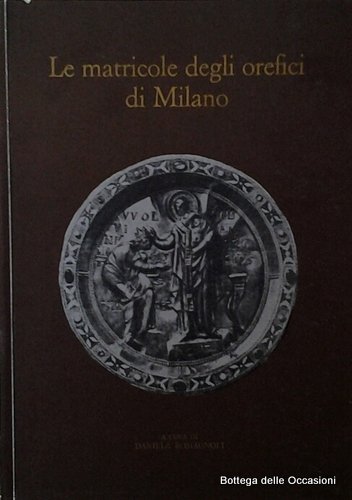 LE MATRICOLE DEGLI OREFICI DI MILANO. - Per la storia …