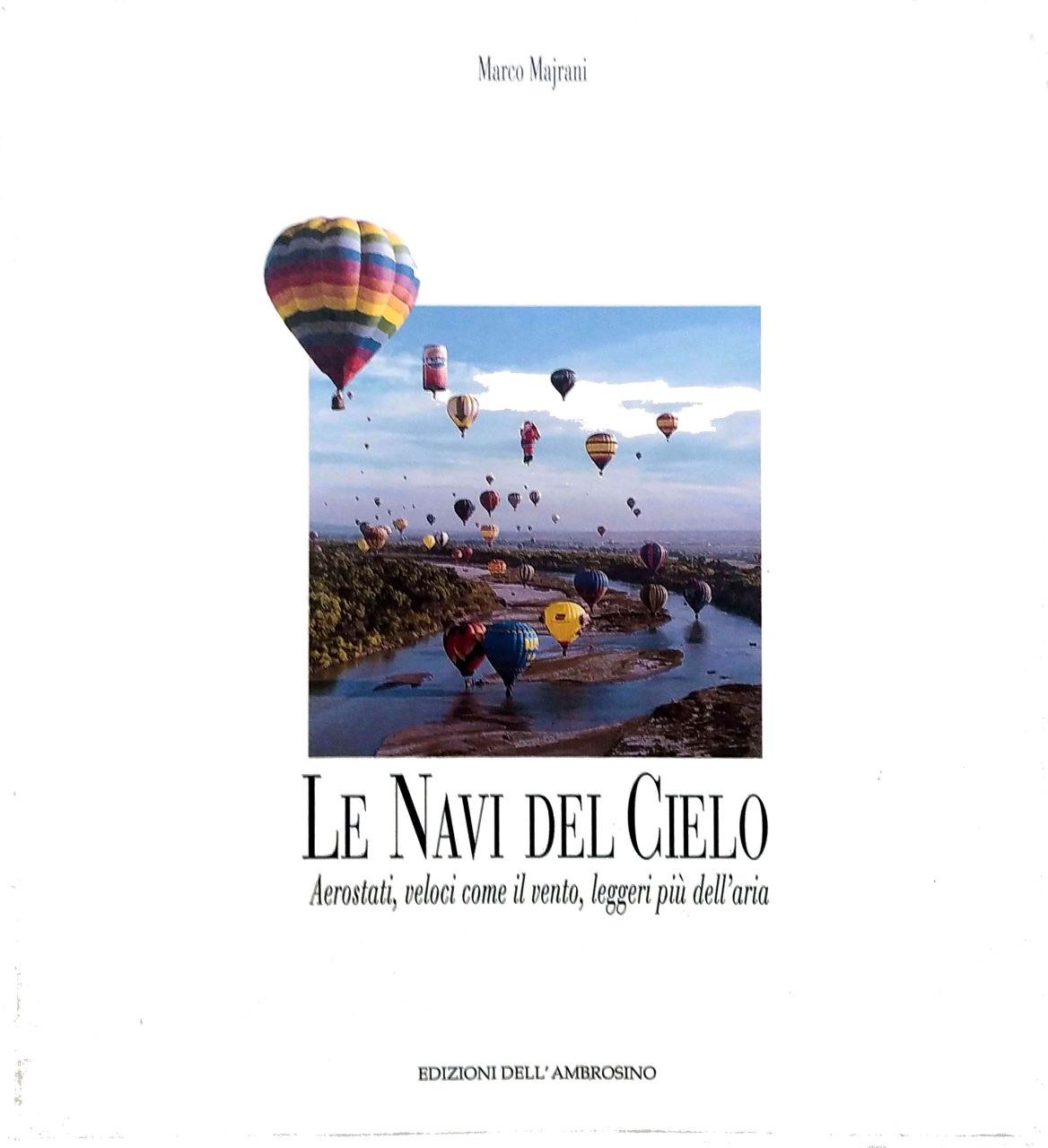 LE NAVI DEL CIELO : AEROSTATI, VELOCI COME IL VENTO, …