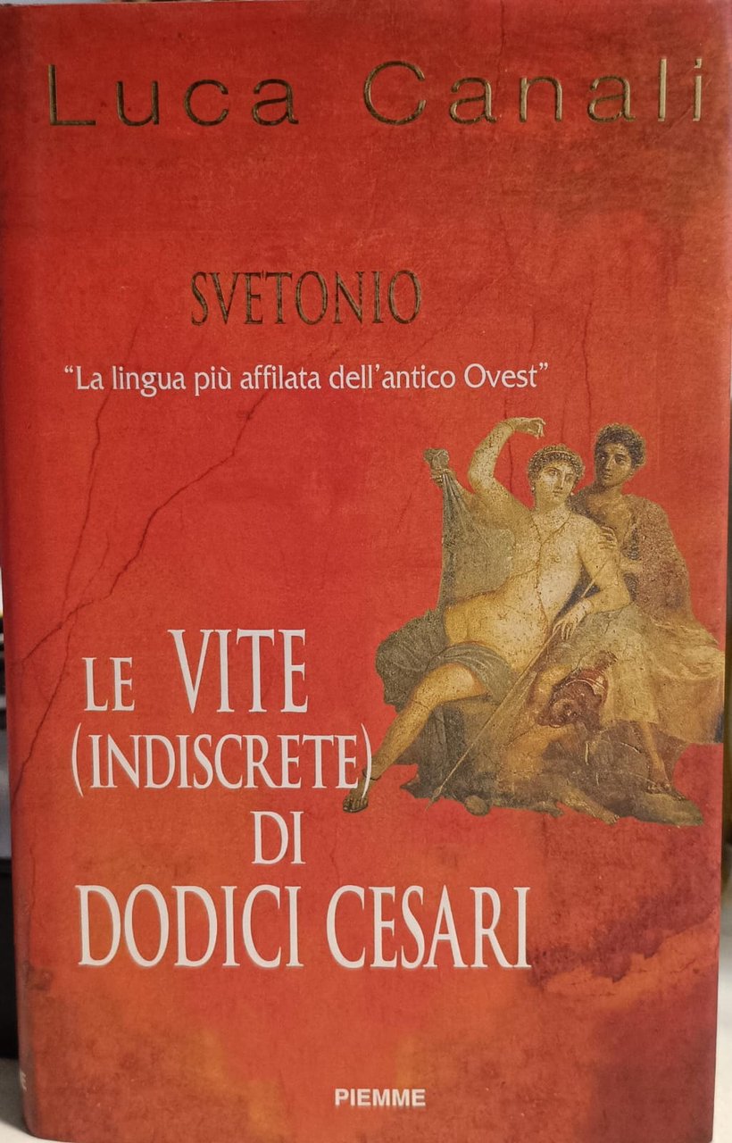 LE VITE (INDISCRETE) DI DODICI CESARI.