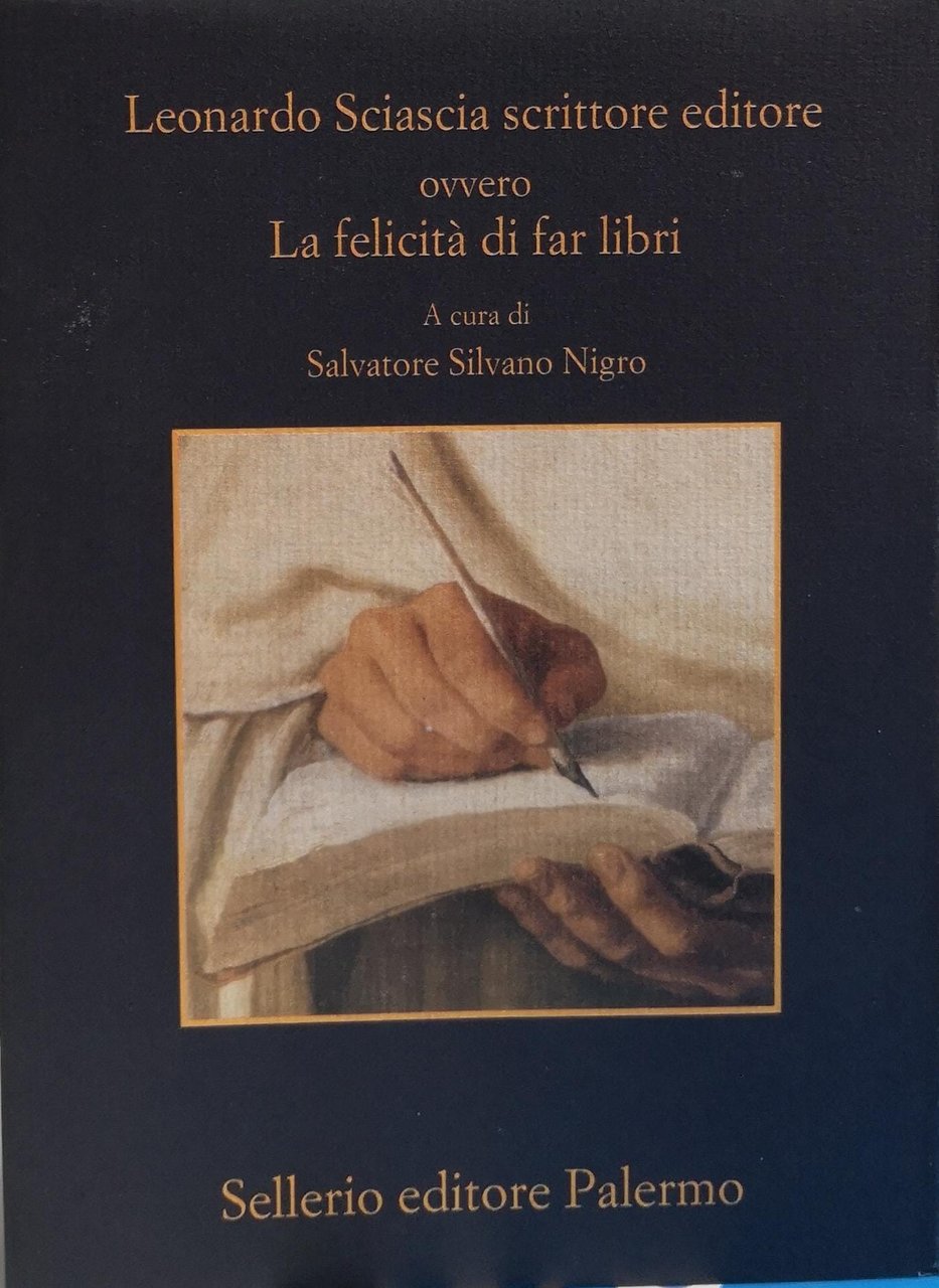 LEONARDO SCIASCIA SCRITTORE EDITORE OVVERO LA FELICITÀ DI FAR LIBRI.